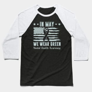 In May We Wear Green Mental Health Awareness Month Baseball T-Shirt